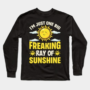 I'm Just One Big Freaking Ray Of Sunshine Long Sleeve T-Shirt